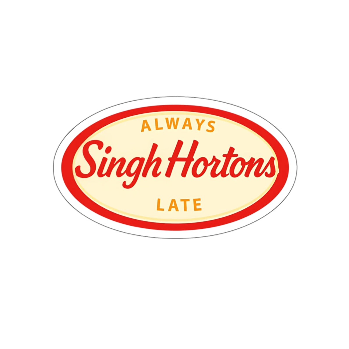 "Singh Hortons, Always Late" Sticker