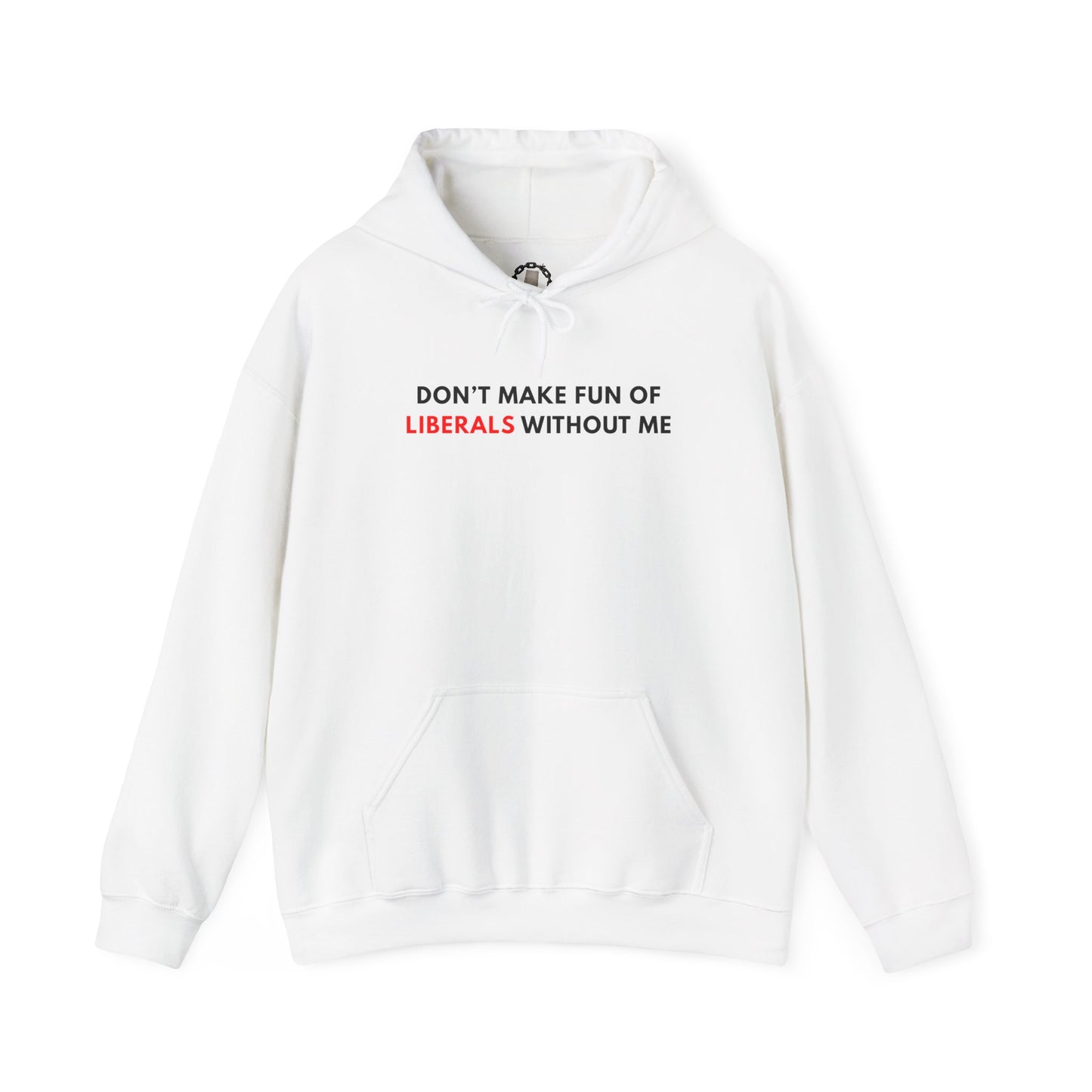 "Don't Make Fun Of Liberals..." Hoodie