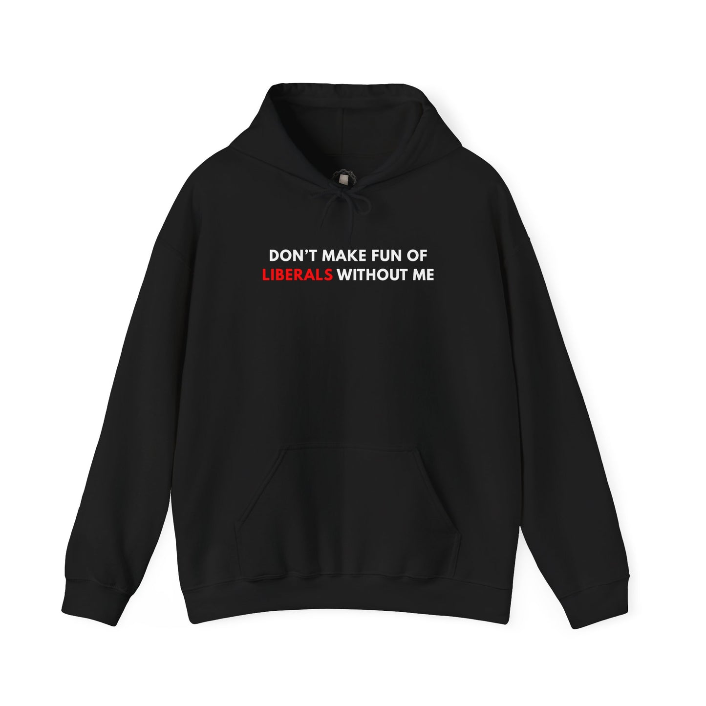 "Don't Make Fun Of Liberals..." Hoodie