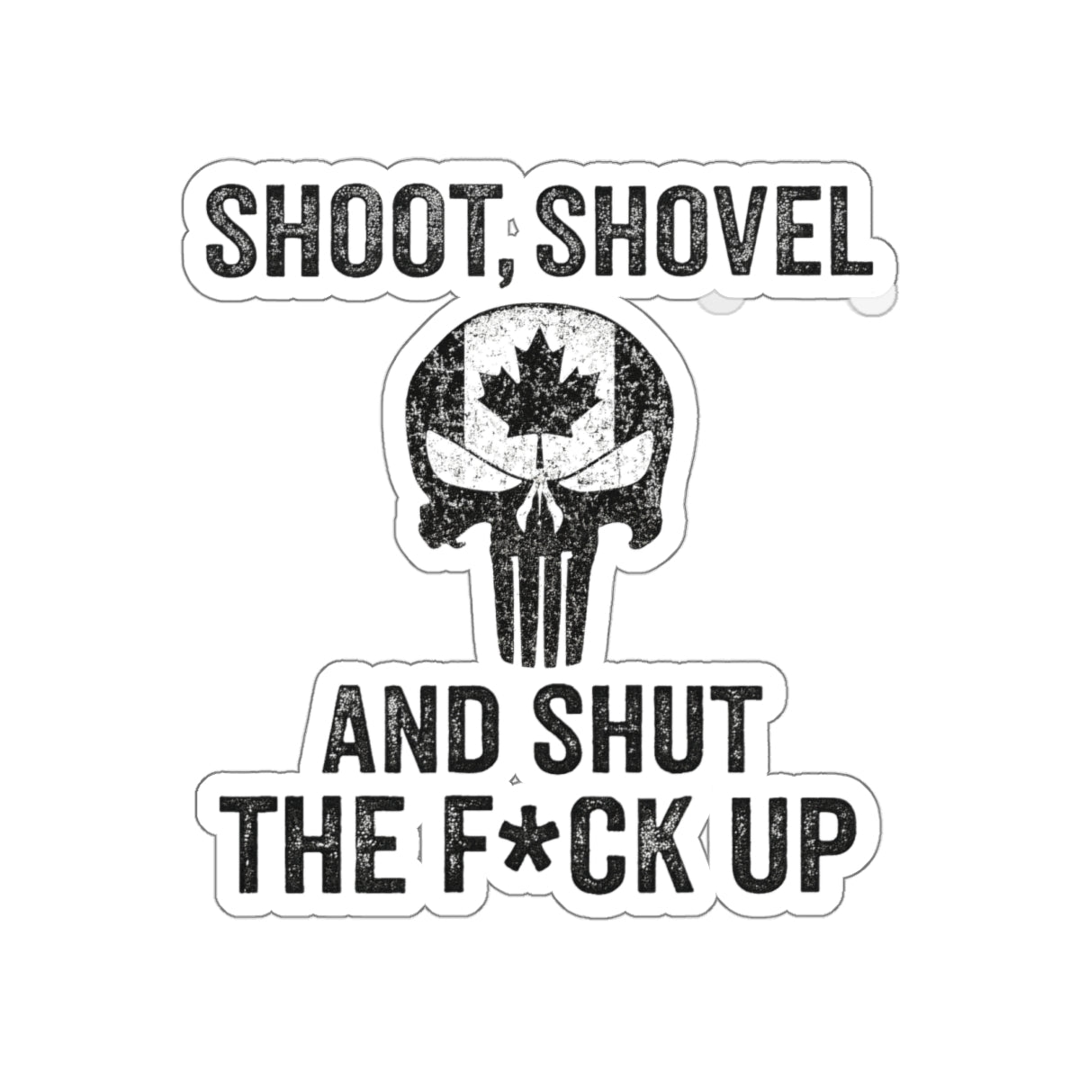 "Shoot, Shovel and Shut The Fck Up" Sticker