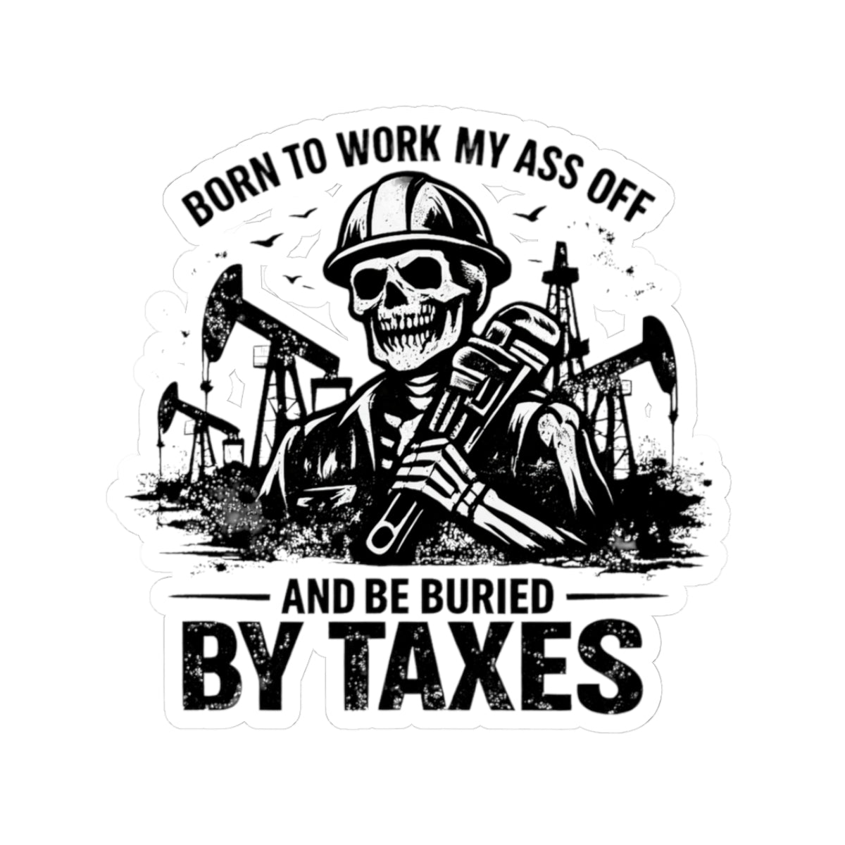 "Buried By Taxes" Sticker