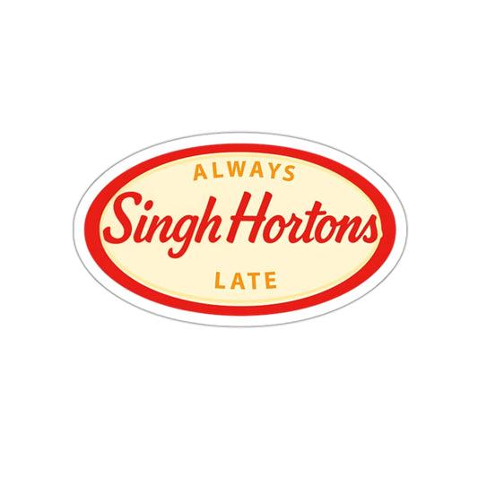 "Singh Hortons, Always Late" Sticker