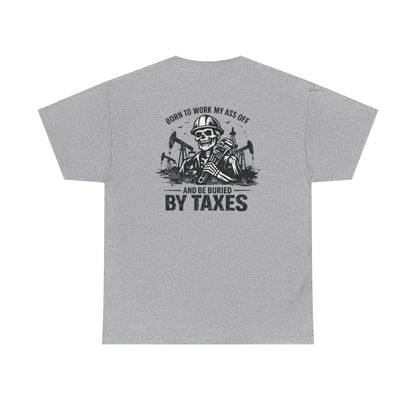 Buried By Taxes" T-Shirt