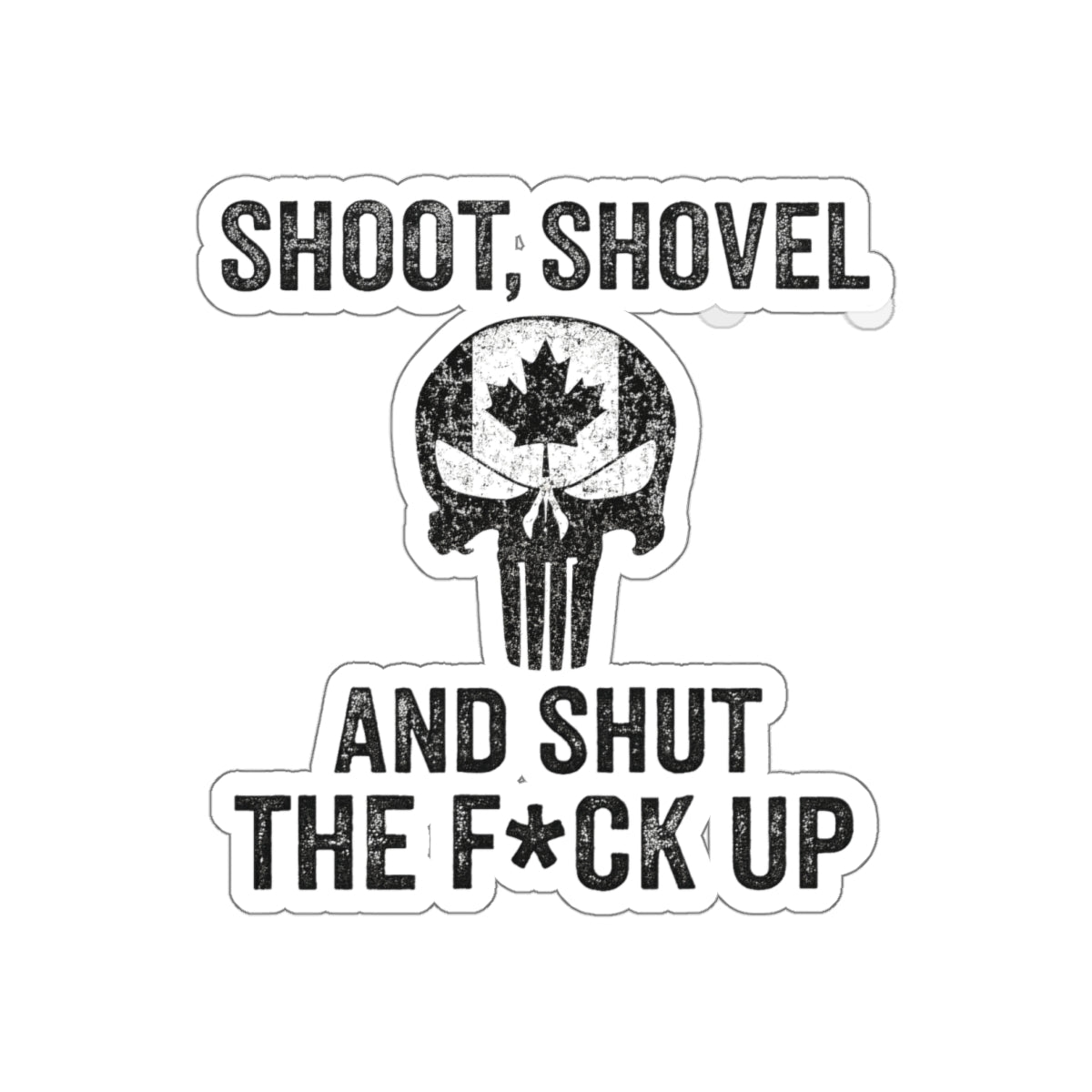 "Shoot, Shovel and Shut The Fck Up" Sticker