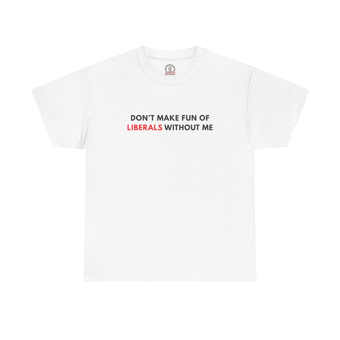 "Don't Make Fun Of Liberals..." T-Shirt