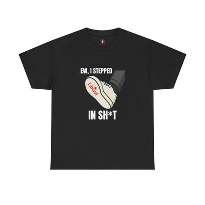 "I stepped in sh*t" T-Shirt