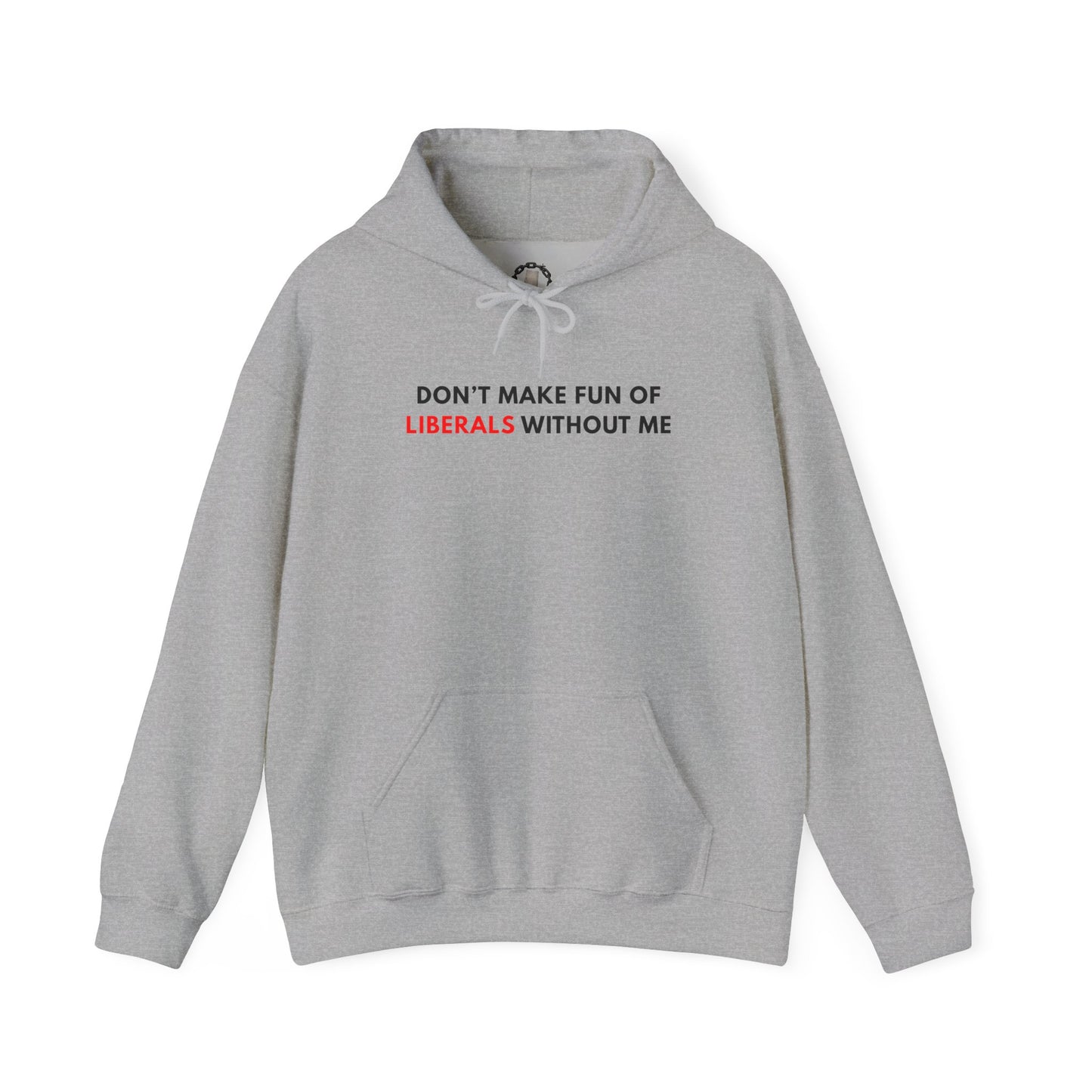 "Don't Make Fun Of Liberals..." Hoodie