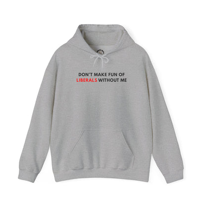 "Don't Make Fun Of Liberals..." Hoodie