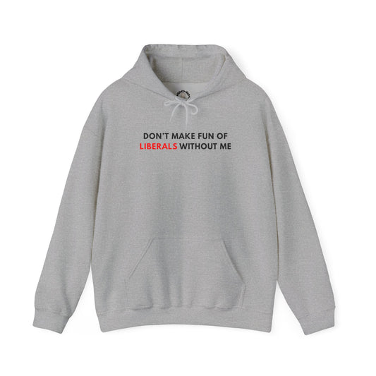 "Don't Make Fun Of Liberals..." Hoodie