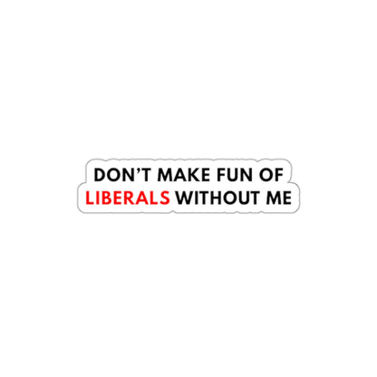 "Don't Make Fun Of Liberals..." Sticker