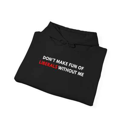 "Don't Make Fun Of Liberals..." Hoodie