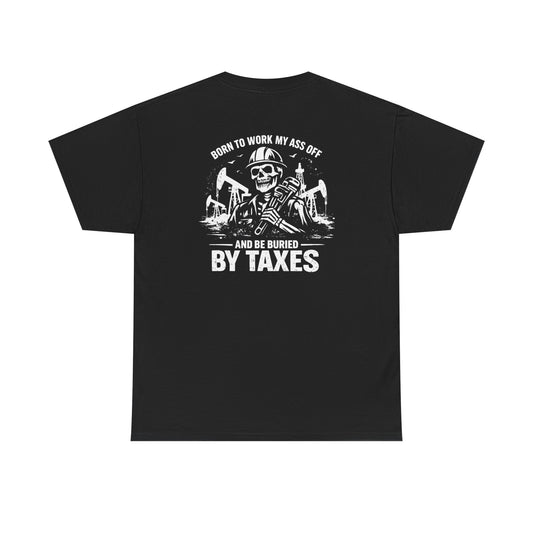 Buried By Taxes" T-Shirt