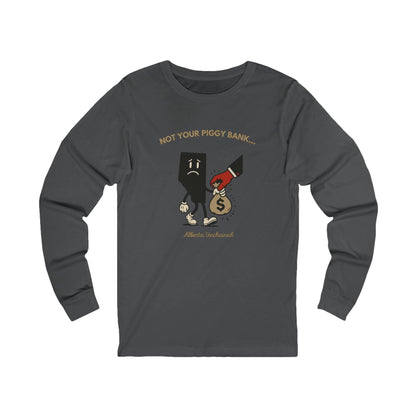 "Not Your Piggy Bank" Long-sleeve